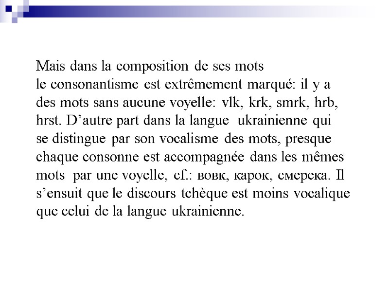 Mais dans la composition de ses mots le consonantisme est extrêmement marqué: il y